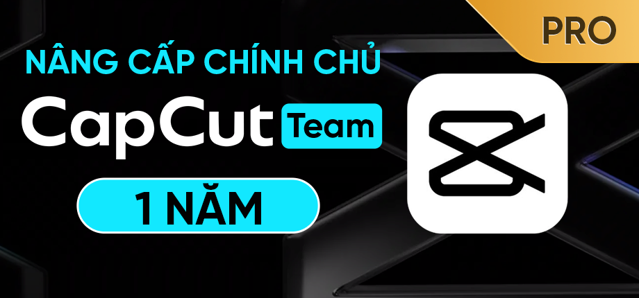 CapCut Pro Team 12 tháng - Nâng cấp chính chủ